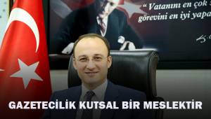 Gazetecilik kutsal bir meslektir