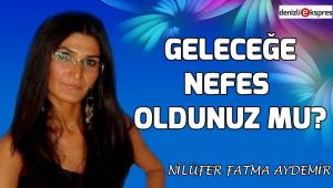 Geleceğe nefes oldunuz mu?