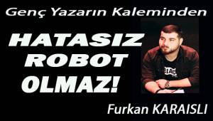 Hatasız robot olmaz!