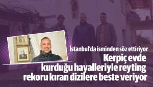 KERPİÇ EVDE KURDUĞU HAYALLERİYLE İSTANBUL’DA İSMİNDEN SÖZ ETTİRİYOR