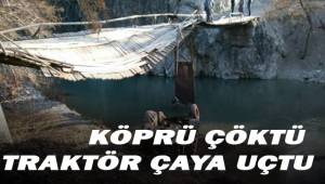 Köprü çöktü, traktör çaya uçtu