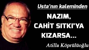 NÂZIM, CAHİT SITKI’YA KIZARSA…