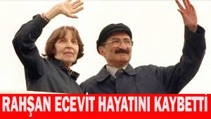 Rahşan Ecevit hayatını kaybetti
