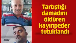 Tartıştığı damadını öldüren kayınpeder tutuklandı