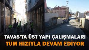 Tavas'ta üst yapı çalışmaları son hızıyla devam ediyor.