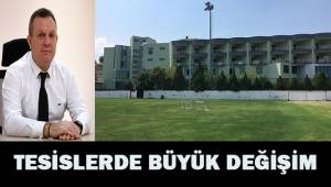 Tesislerde büyük değişim
