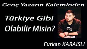 Türkiye Gibi Olabilir Misin?