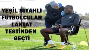 Yeşil Siyahlı futbolcular laktat testinden geçti