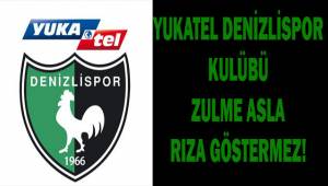Yukatel Denizlispor Kulübü zulme asla rıza göstermez