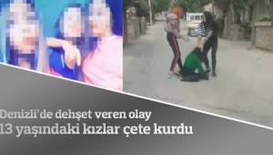 13 yaşındaki kızlar çete kurmuşlar