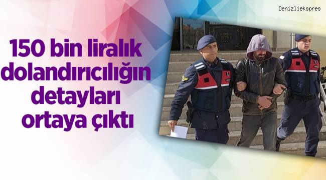 150 bin liralık dolandırıcılığın detayları ortaya çıktı