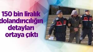 150 bin liralık dolandırıcılığın detayları ortaya çıktı