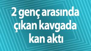 2 genç arasında çıkan kavgada kan aktı