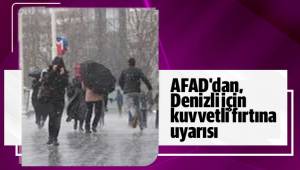 AFAD'dan, Denizli için kuvvetli fırtına uyarısı