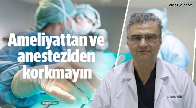 Ameliyattan ve anesteziden korkmayın