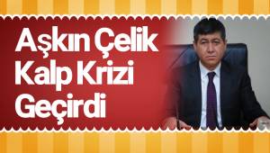 Aşkın Çelik'in durumu kritik