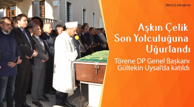 Aşkın Çelik Son Yolculuğuna Uğurlandı