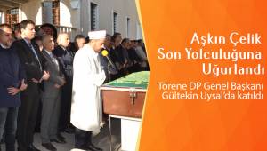 Aşkın Çelik Son Yolculuğuna Uğurlandı