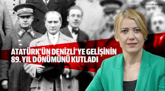 Atatürk’ün Denizli’ye gelişinin 89. Yıl dönümünü kutladı