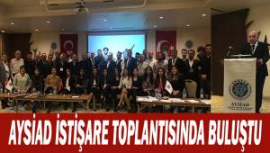 AYSİAD İstişare toplantısında buluştu