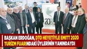Başkan Erdoğan, DTO Heyetiyle EMITT 2020 Turizm Fuarındaki Üylerinin Yanındaydı