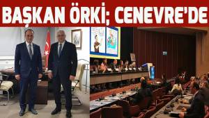 Başkan Örki; Cenevre'de
