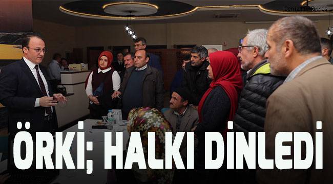 Başkan Örki; halkı dinledi