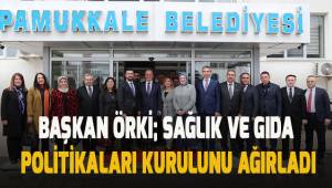 BAŞKAN ÖRKİ, SAĞLIK VE GIDA POLİTİKALARI KURULU’NU AĞIRLADI