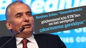 Başkan Zolan: “Demokrasinin güçlenmesi için STK’ları en üst seviyeye çıkarmamız gerekiyor”