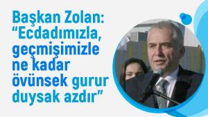 Başkan Zolan: “Ecdadımızla, geçmişimizle ne kadar övünsek gurur duysak azdır”