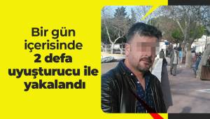 Bir gün içerisinde 2 defa uyuşturucu ile yakalandı