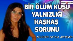 Bir ölüm kuşu yalnızlığı-haşhaş sorunu