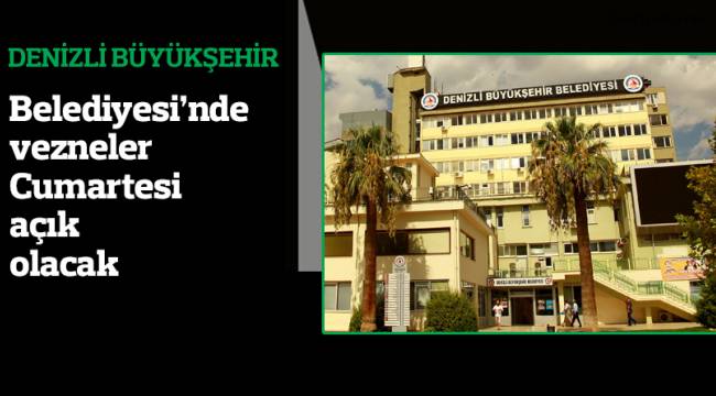 Denizli Büyükşehir Belediyesi’nde vezneler Cumartesi açık olacak