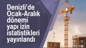 Denizli’de Ocak-Aralık dönemi yapı izin istatistikleri yayınlandı