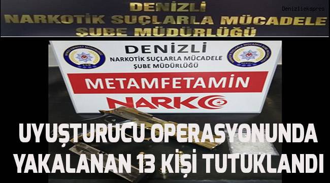 Denizli’de uyuşturucu operasyonu: 13 tutuklama