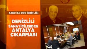 DENİZLİLİ SANAYİCİLERDEN ANTALYA ÇIKARMASI