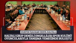 Duayen İşadamı Derya Baltalı; Baltalı Grup Denizli engelliler Spor Kulübü oyuncularıyla tanışma yemeğinde buluştu