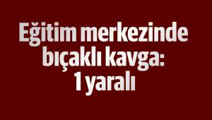 Eğitim merkezinde bıçaklı kavga: 1 yaralı