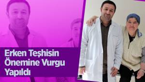 Erken Teşhisin Önemine vurgu yapıldı