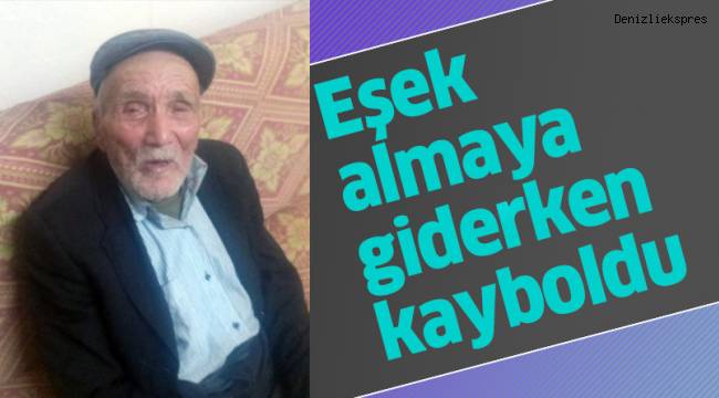 Eşek almaya giderken kaybolan yaşlı adam her yerde aranıyor