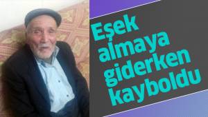 Eşek almaya giderken kaybolan yaşlı adam her yerde aranıyor