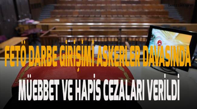 Fetö Darbe Girişimi askerler davasında müebbet ve ağır cezalar verildi