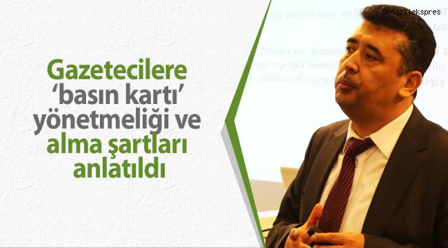 Gazetecilere 'basın kartı' yönetmeliği ve alma şartları anlatıldı