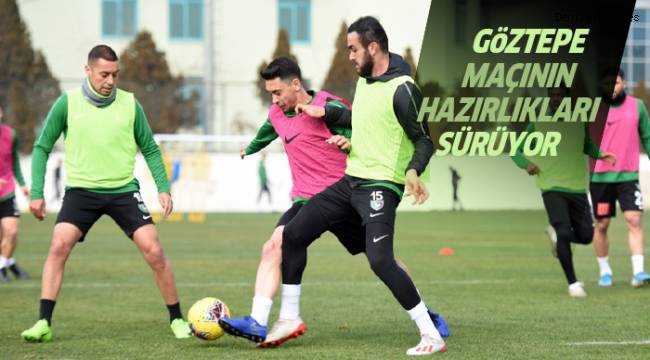 GÖZTEPE MAÇININ HAZIRLIKLARI SÜRÜYOR