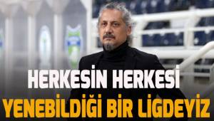 Herkesin herkesi yenebildiği bir ligdeyiz