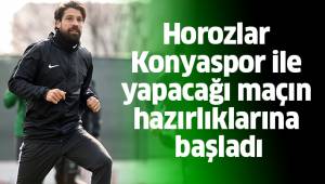 Horozlar Konyaspor ile yapacağı maçın hazırlıklarına başladı