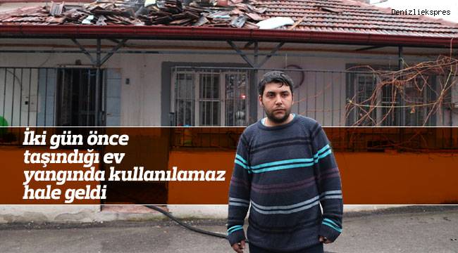 İki gün önce taşındığı ev yangında kullanılamaz hale geldi