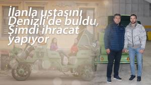 İlanla ustasını Denizli'de buldu, Şimdi ihracat yapıyor