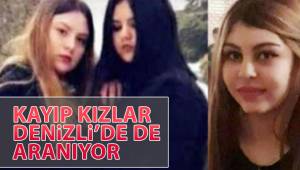 Isparta’da kaybolan genç kızlar Denizli’de de aranıyor