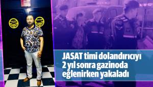 JASAT timi dolandırıcıyı 2 yıl sonra gazinoda eğlenirken yakaladı